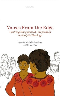 Voices from the Edge: Centering Marginalized Perspectives in Analytic Theology by Panchuk, Michelle