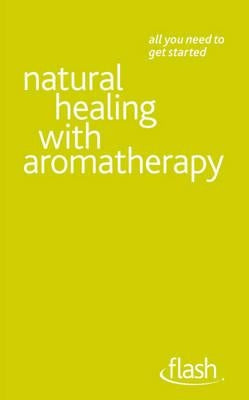 Natural Healing with Aromatherapy: Flash by Brown, Denise Whichello