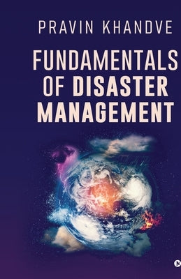 Fundamentals of Disaster Management by Pravin Khandve