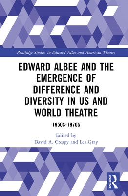 Edward Albee and the Emergence of Difference and Diversity in Us and World Theatre: 1950s-1970s by Crespy, David A.