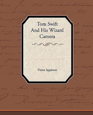 Tom Swift and His Wizard Camera by Appleton, Victor, II
