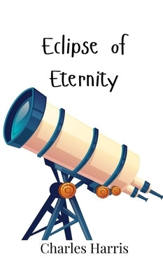 Eclipse of Eternity by Harris, Charles
