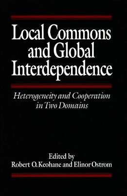 Local Commons and Global Interdependence: Heterogeneity and Cooperation in Two Domains by Keohane, Robert