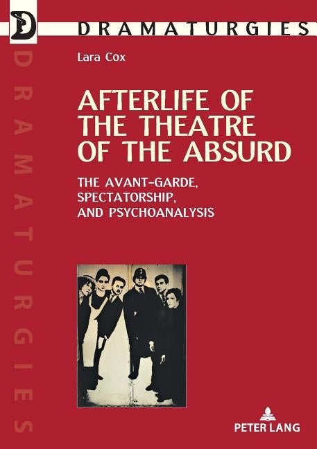Afterlife of the Theatre of the Absurd: The Avant-garde, Spectatorship, and Psychoanalysis by Maufort, Marc