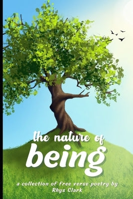 The Nature of Being: A collection of free verse poetry by Pfeifer, Ollie