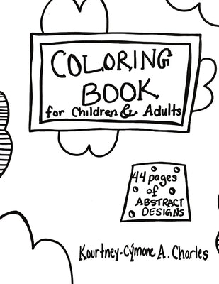 Coloring Book of Abstract Designs for Children & Adults by Charles, Kourtney-Cymone A.