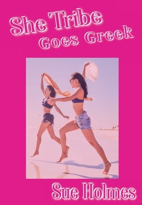 She Tribe Goes Greek by Holmes, Sue