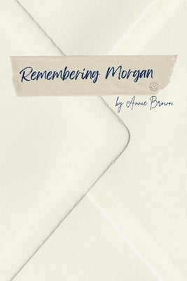 Remembering Morgan by Brown, Annie