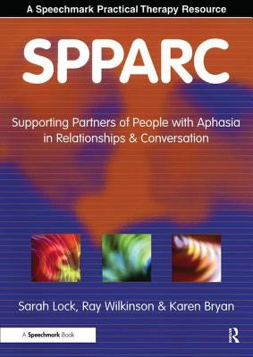Spparc: Supporting Partners of People with Aphasia in Relationships and Conversation by Lock, Sarah