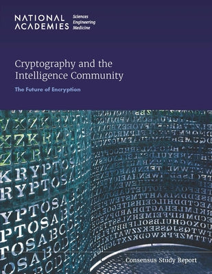 Cryptography and the Intelligence Community: The Future of Encryption by National Academies of Sciences Engineeri