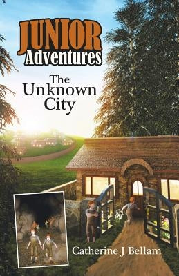 Junior Adventures: The Unknown City by Bellam, Catherine J.