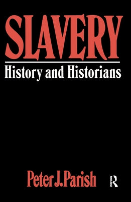 Slavery: History And Historians by Parish, Peter J.