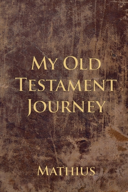 My Old Testament Journey by Mathius