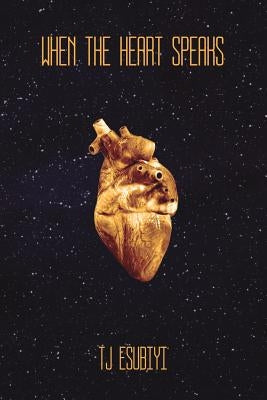 When The Heart Speaks by Esubiyi, Tj