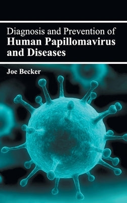 Diagnosis and Prevention of Human Papillomavirus and Diseases by Becker, Joe