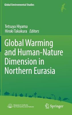 Global Warming and Human - Nature Dimension in Northern Eurasia by Hiyama, Tetsuya