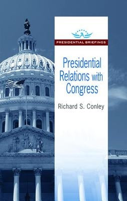 Presidential Relations with Congress by Conley, Richard S.
