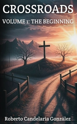 Crossroads: Volume 1: The Beginning by Candelaria González, Roberto