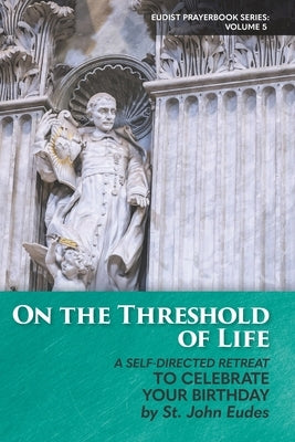 On the Threshold of Life: A Self-Directed Retreat to Celebrate Your Birthday by Merton, Thomas