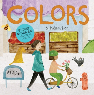 Colors: Touch, Listen, & Learn Features Inside! by Wilson, Katie
