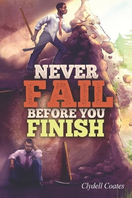 Never Fail Before You Finish by Coates, Clydell