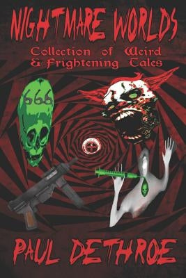 Nightmare Worlds: Collection of Weird & Frightening Tales by Dethroe, Paul