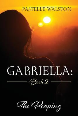 Gabriella: Book 2: The Reaping by Walston, Pastelle