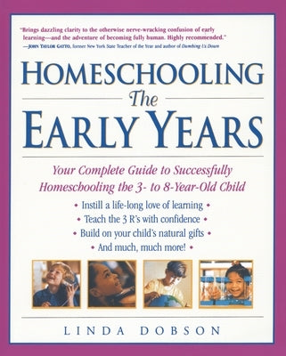 Homeschooling: The Early Years: Your Complete Guide to Successfully Homeschooling the 3- To 8- Year-Old Child by Dobson, Linda