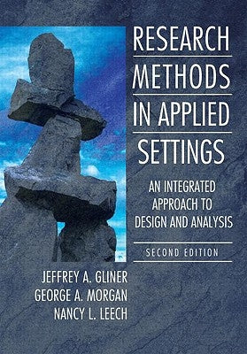 Research Methods in Applied Settings: An Integrated Approach to Design and Analysis, Second Edition by Gliner, Jeffrey A.