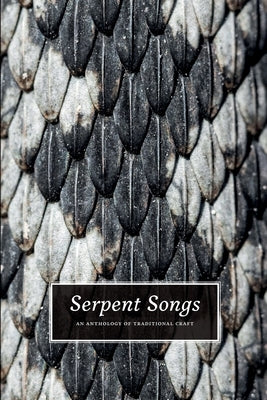 Serpent Songs: An Anthology of Traditional Craft by Frisvold, Nicholaj De Mattos