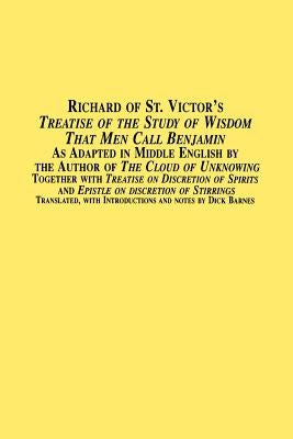 Richard of St. Victor's Treatise of the Study of Wisdom That Men Call Benjamin as Adapted in Middle English by the Author of the Cloud of Unknowing to by Barnes, Dick