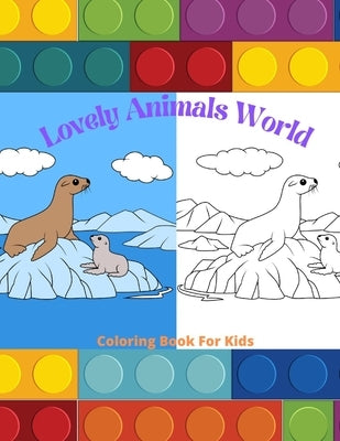 Lovely Animals World - Coloring Book For Kids: Sea Animals, Farm Animals, Jungle Animals, Woodland Animals and Circus Animals by Steiger, James