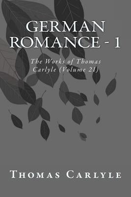 German Romance - 1: The Works of Thomas Carlyle (Volume 21) by Carlyle, Thomas