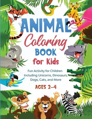 Animal Coloring Book for Kids: Fun Activity for Children Including Unicorns, Dinosaurs, Dogs, Cats, and More (Ages 2-4) by Fun Activity, Gs