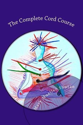 The Complete Cord Course: Working with Cords through Energy Work and Shamanic Healing by Shutan, Mary Mueller