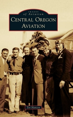 Central Oregon Aviation by Hanson, Tor