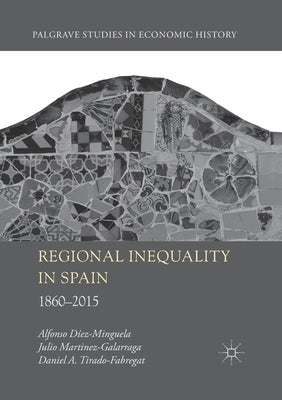 Regional Inequality in Spain: 1860-2015 by Diez-Minguela, Alfonso