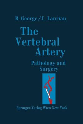 The Vertebral Artery: Pathology and Surgery by George, Bernard