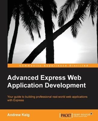 Advanced Express Web Application Development by Keig, Andrew
