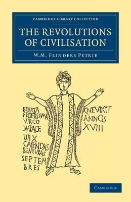 The Revolutions of Civilisation by Petrie, William Matthew Flinders
