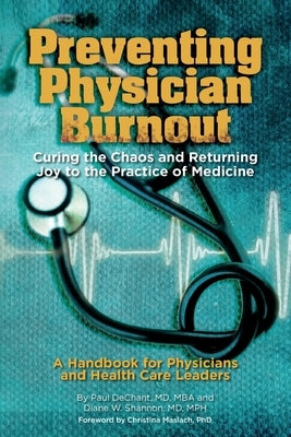Preventing Physician Burnout: Curing the Chaos and Returning Joy to the Practice of Medicine by Shannon, Mph Diane W.
