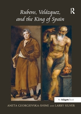 Rubens, Vel-Uez, and the King of Spain by Silver, Larry