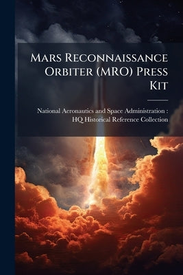 Mars Reconnaissance Orbiter (MRO) Press Kit by National Aeronautics and Space Admini