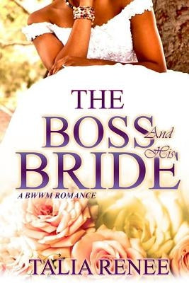 The Boss And His Bride: A Bwwm Romance by Renee, Talia
