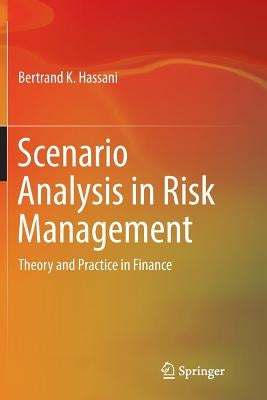 Scenario Analysis in Risk Management: Theory and Practice in Finance by Hassani, Bertrand K.