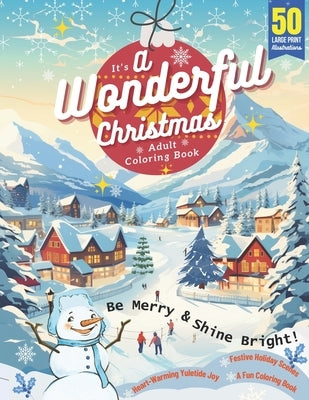 It's A Wonderful Christmas Adult Coloring Book: 50 Large Print Illustrations, Be Merry & Shine Bright, Heart-Warming Yuletide Joy, Festive Holiday Sce by Enterprises, Popular Arts