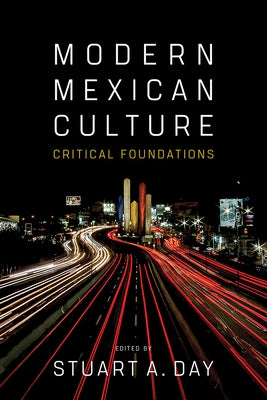 Modern Mexican Culture: Critical Foundations by Day, Stuart A.