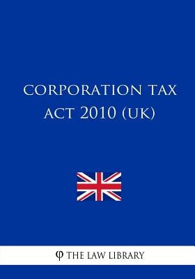 Corporation Tax Act 2010 (UK) by The Law Library