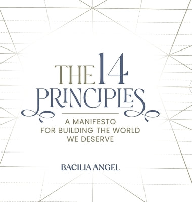 The 14 Principles: A Manifesto For Building The World We Deserve by Angel, Bacilia