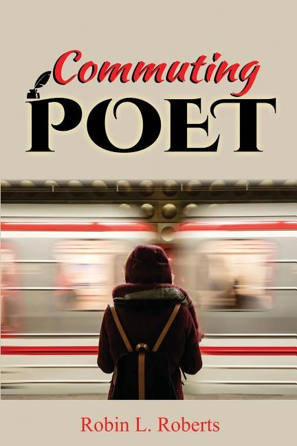 Commuting Poet by Roberts, Robin L.